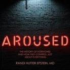 Randi Hutter Epstein, Donna Postel - Aroused: The History of Hormones and How They Control Just about Everything (Audio book)