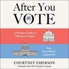 Courtney Emerson, Nicol Zanzarella - After You Vote: A Woman's Guide to Making an Impact, from Town Hall to Capitol Hill (Audio book)