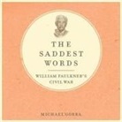 Michael Gorra, Joe Barrett - The Saddest Words Lib/E: William Faulkner's Civil War (Audio book)