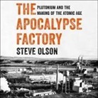 Steve Olson, Jonathan Yen - The Apocalypse Factory Lib/E: Plutonium and the Making of the Atomic Age (Hörbuch)