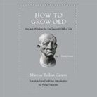 Marcus Tullius Cicero - How to Grow Old: Ancient Wisdom for the Second Half of Life (Hörbuch)