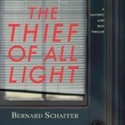 Bernard Schaffer, Neil Hellegers - The Thief of All Light Lib/E (Hörbuch)