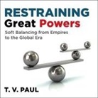 T. V. Paul, Paul Heitsch - Restraining Great Powers Lib/E: Soft Balancing from Empires to the Global Era (Audio book)