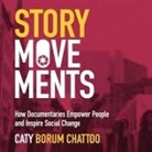 Caty Borum Chattoo, Romy Nordlinger - Story Movements: How Documentaries Empower People and Inspire Social Change (Audio book)