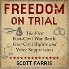 Scott Farris, Keith Sellon-Wright - Freedom on Trial: The First Post-Civil War Battle Over Civil Rights and Voter Suppression (Audio book)
