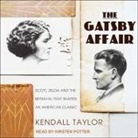 Kendall Taylor, Kirsten Potter - The Gatsby Affair Lib/E: Scott, Zelda, and the Betrayal That Shaped an American Classic (Audio book)