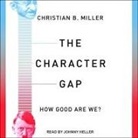Christian B. Miller, Johnny Heller - The Character Gap: How Good Are We? (Audio book)