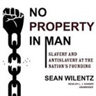 Sean Wilentz, L. J. Ganser - No Property in Man Lib/E: Slavery and Antislavery at the Nation's Founding (Audio book)