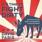David Faris, Mike Chamberlain - It's Time to Fight Dirty Lib/E: How Democrats Can Build a Lasting Majority in American Politics (Hörbuch)