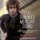 Daryl Sanders, Graham Halstead - That Thin, Wild Mercury Sound Lib/E: Dylan, Nashville, and the Making of Blonde on Blonde (Audio book)