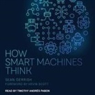 Sean Gerrish, Timothy Andrés Pabon - How Smart Machines Think Lib/E (Audio book)