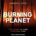 Andrew C. Scott, Dennis Kleinman - Burning Planet Lib/E: The Story of Fire Through Time (Audio book)
