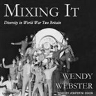 Wendy Webster, Jennifer M. Dixon - Mixing It Lib/E: Diversity in World War Two Britain (Livre audio)