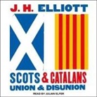 J. H. Elliott, Julian Elfer - Scots and Catalans Lib/E: Union and Disunion (Hörbuch)