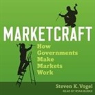Steven K. Vogel, Ryan Burke - Marketcraft: How Governments Make Markets Work (Audio book)