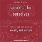 Michael B. Bakan, Kaleo Griffith - Speaking for Ourselves: Conversations on Life, Music, and Autism (Audio book)