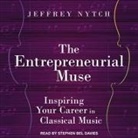 Jeffrey Nytch, Stephen Bel Davies - The Entrepreneurial Muse: Inspiring Your Career in Classical Music (Audio book)