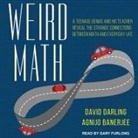 Agnijo Banerjee, David Darling, Gary Furlong - Weird Math: A Teenage Genius and His Teacher Reveal the Strange Connections Between Math and Everyday Life (Hörbuch)