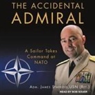 James Stavridis, Usn, Bob Souer - The Accidental Admiral Lib/E: A Sailor Takes Command at NATO (Audio book)