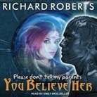 Richard Roberts, Emily Woo Zeller - Please Don't Tell My Parents You Believe Her (Hörbuch)