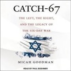 Micah Goodman, Paul Boehmer - Catch-67 Lib/E: The Left, the Right, and the Legacy of the Six-Day War (Hörbuch)