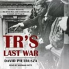 David Pietrusza, Norman Dietz - Tr's Last War: Theodore Roosevelt, the Great War, and a Journey of Triumph and Tragedy (Audio book)