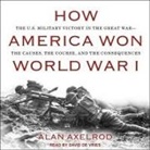 Alan Axelrod, David De Vries - How America Won World War I Lib/E (Audio book)