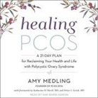 Amy Medling - Healing Pcos: A 21-Day Plan for Reclaiming Your Health and Life with Polycystic Ovary Syndrome (Audio book)