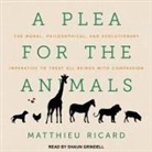 Matthieu Ricard, Shaun Grindell - A Plea for the Animals Lib/E: The Moral, Philosophical, and Evolutionary Imperative to Treat All Beings with Compassion (Hörbuch)