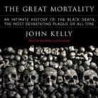 John Kelly, Matthew Lloyd Davies - The Great Mortality: An Intimate History of the Black Death, the Most Devastating Plague of All Time (Audio book)