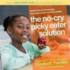 Elizabeth Pantley, Susan Ericksen - The No-Cry Picky Eater Solution Lib/E: Gentle Ways to Encourage Your Child to Eat - And Eat Healthy (Audio book)