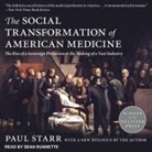 Paul Starr, Sean Runnette - The Social Transformation of American Medicine Lib/E: The Rise of a Sovereign Profession and the Making of a Vast Industry (Audio book)