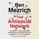 Ben Mezrich, Fajer Al-Kaisi - The Antisocial Network Lib/E: The Gamestop Short Squeeze and the Ragtag Group of Amateur Traders That Brought Wall Street to Its Knees (Audio book)