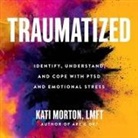 Kati Morton, Kati Morton - Traumatized Lib/E: Identify, Understand, and Cope with Ptsd and Emotional Stress (Audio book)