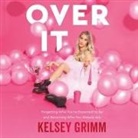 Kelsey Grimm, Kelsey Grimm - Over It Lib/E: Forgetting Who You're Expected to Be and Becoming Who You Already Are (Audio book)