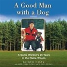 Roger Guay, John Pruden - A Good Man with a Dog Lib/E: A Game Warden's 25 Years in the Maine Woods (Audio book)
