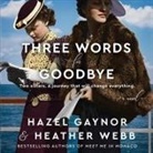 Hazel Gaynor, Heather Webb, Ann Marie Gideon - Three Words for Goodbye Lib/E (Audio book)