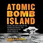 Don A. Farrell, John Lescault, Gordon E. Castanza - Atomic Bomb Island Lib/E: Tinian, the Last Stage of the Manhattan Project, and the Dropping of the Atomic Bombs on Japan in World War II (Audio book)