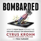 Cyrus Krohn - Bombarded Lib/E: How to Fight Back Against the Online Assault on Democracy (Audio book)