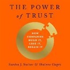 Shalene Gupta, Sandra J. Sucher - The Power of Trust Lib/E: How Companies Build It, Lose It, Regain It (Audio book)