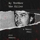 Alix Sharkey, Alix Sharkey - My Brother the Killer Lib/E: A Family Story (Audio book)