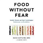 Ruchi Gupta - Food Without Fear Lib/E: Identify, Prevent, and Treat Food Allergies, Intolerances, and Sensitivities (Audio book)