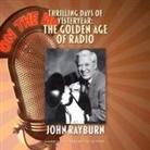 John Rayburn - Thrilling Days of Yesteryear Lib/E: The Golden Age of Radio (Audio book)