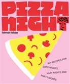 Deborah Kaloper - Pizza Night : 60+ recipes for date nights, lazy nights and party nights