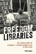 Mike Selby - Freedom Libraries The Untold Story of Libraries for African Americans in the South