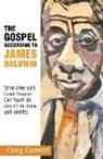 Greg Garrett, Greg/ Sweeney Garrett, Jon M. Sweeney - The Gospel According to James Baldwin