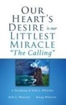 Benay Wharton, Seth G. Wharton - Our Heart's Desire is our Littlest Miracle "The Calling": A Testimony of Seth G. Wharton