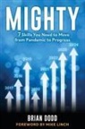 Brian Dodd - Mighty: 7 Skills You Need to Move from Pandemic to Progress