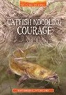 Matt Chandler, Gill Bird - Catfish Noodling Courage