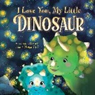 Rose Rossner, Morgan Huff - I Love You, My Little Dinosaur